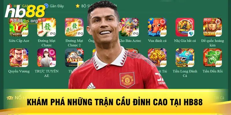 Khám Phá Những Trận Cầu Đỉnh Cao Tại HB88