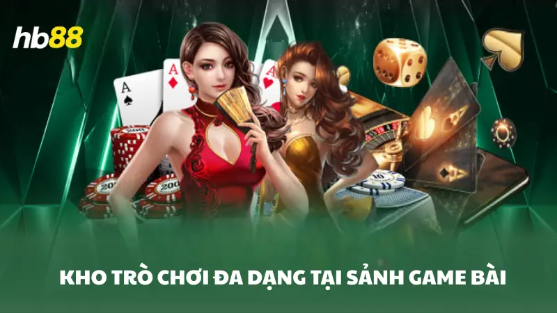 Game Bài HB88 cực kỳ đa dạng Game Bài HB88 cực kỳ đa dạng