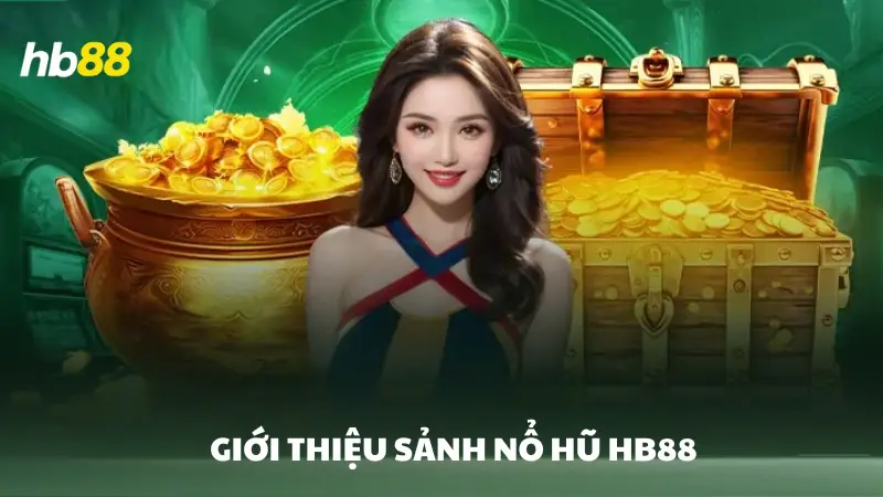 nổ hũ HB88 Giới thiệu sảnh nổ hũ HB88